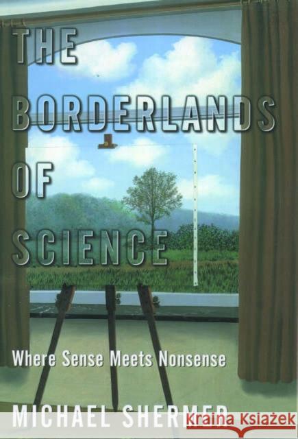 The Borderlands of Science: Where Sense Meets Nonsense Shermer, Michael 9780195157987 Oxford University Press