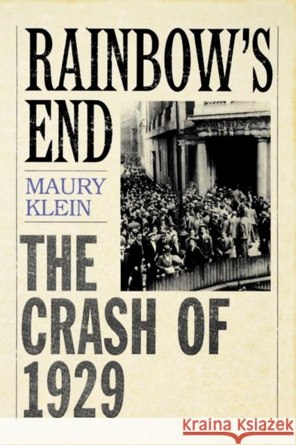 Rainbow's End: The Crash of 1929 Klein, Maury 9780195158014 Oxford University Press