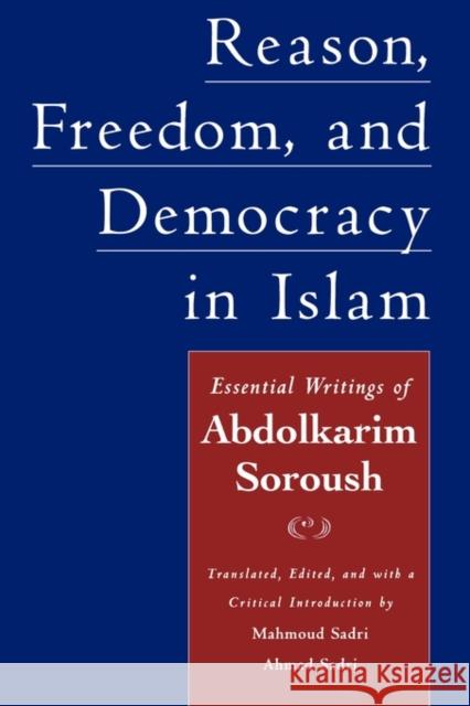 Reason, Freedom, and Democracy in Islam : Essential Writings of Abdolkarim Soroush Abdolkarim Soroush Mahmoud Sadri Mahmoud Sadri 9780195158205 