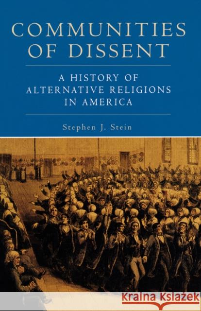 Communities of Dissent: A History of Alternative Religions in America Stein, Stephen J. 9780195158250 Oxford University Press