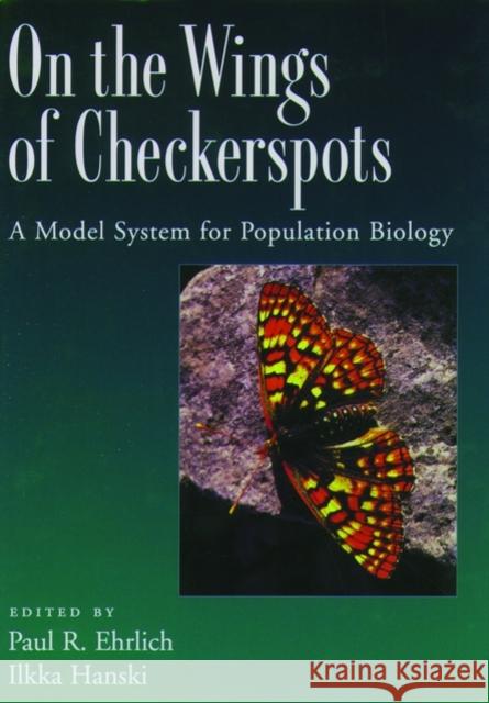 On the Wings of Checkerspots: A Model System for Population Biology Ehrlich, Paul R. 9780195158274 Oxford University Press, USA