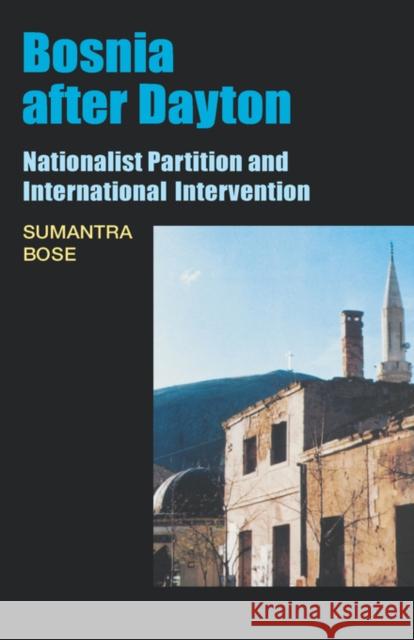 Bosnia After Dayton: Nationalist Partition and International Intervention Bose, Sumantra 9780195158489 Oxford University Press