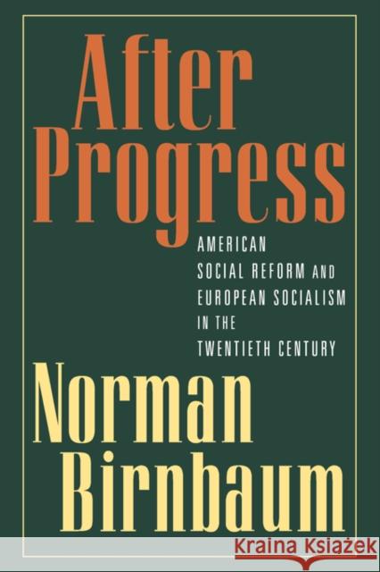 After Progress: American Social Reform and European Socialism in the Twentieth Century Birnbaum, Norman 9780195158595 Oxford University Press