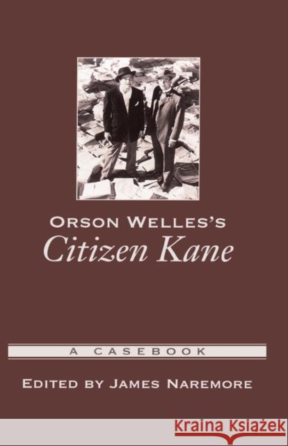 Orson Welles's Citizen Kane : A Casebook James Naremore James Naremore 9780195158915 
