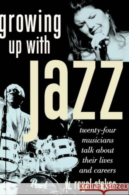 Growing Up with Jazz: Twenty-Four Musicians Talk about Their Lives and Careers Stokes, W. Royal 9780195159271 Oxford University Press