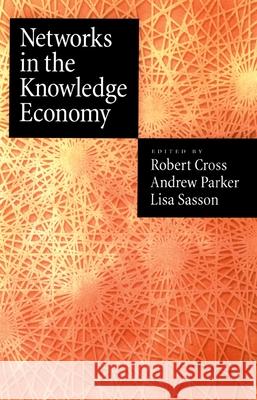 Networks in the Knowledge Economy Lisa Sasson Robert Cross Robert L. Cross 9780195159509 Oxford University Press