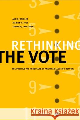 Rethinking the Vote: The Politics and Prospects of American Election Reform Crigler, Ann N. 9780195159851 Oxford University Press, USA