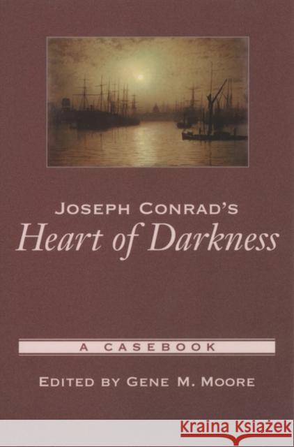 Joseph Conrad's Heart of Darkness: A Casebook Moore, Gene M. 9780195159967