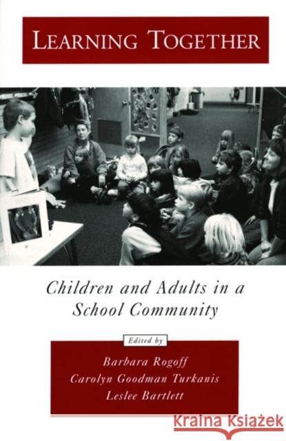Learning Together: Children and Adults in a School Community Rogoff, Barbara 9780195160314 Oxford University Press, USA