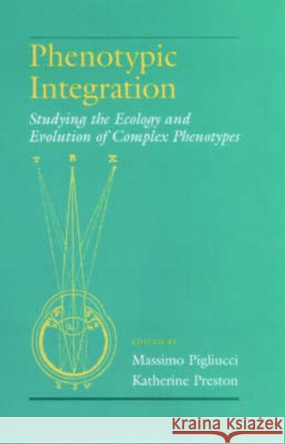 Phenotypic Integration: Studying the Ecology and Evolution of Complex Phenotypes Pigliucci, Massimo 9780195160437 Oxford University Press
