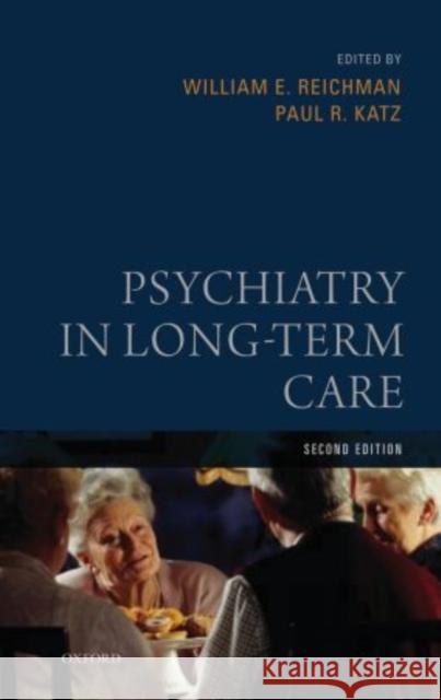 Psychiatry in Long-Term Care William E. Reichman Paul R. Katz 9780195160949