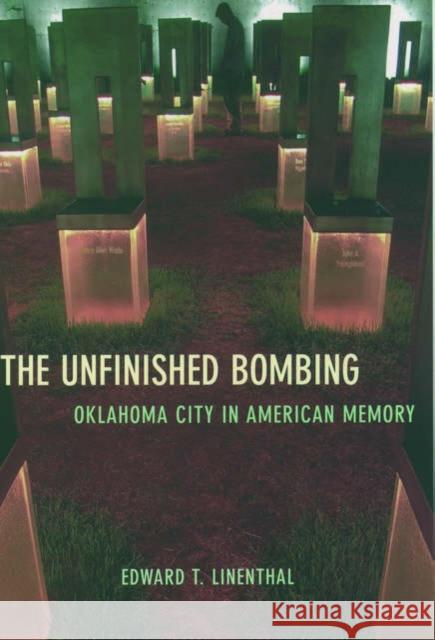 The Unfinished Bombing: Oklahoma City in American Memory Linenthal, Edward T. 9780195161076 Oxford University Press