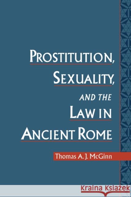 Prostitution, Sexuality, and the Law in Ancient Rome Thomas A. J. McGinn 9780195161328 Oxford University Press