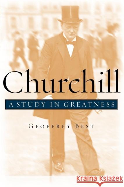 Churchill: A Study in Greatness Best, Geoffrey 9780195161397
