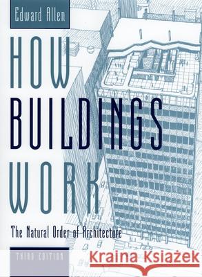 How Buildings Work: The Natural Order of Architecture Edward Allen David Swoboda Edward Allen 9780195161984 Oxford University Press, USA