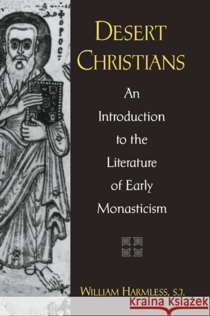 Desert Christians: An Introduction to the Literature of Early Monasticism Harmless, William 9780195162233 0