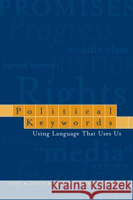 Political Keywords: Using Language That Uses Us Hart, Roderick P. 9780195162394 Oxford University Press