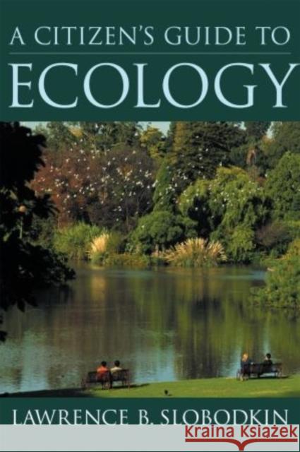 A Citizen's Guide to Ecology Lawrence B. Slobodkin 9780195162868 Oxford University Press, USA