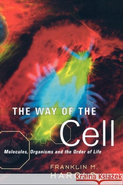 The Way of the Cell: Molecules, Organisms, and the Order of Life Harold, Franklin M. 9780195163384 Oxford University Press