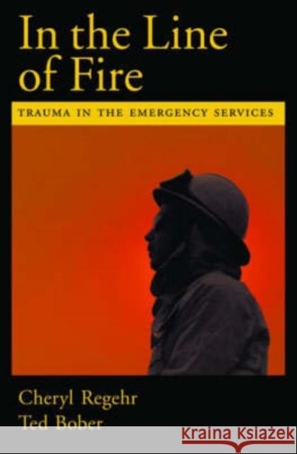 In the Line of Fire: Trauma in the Emergency Services Regehr, Cheryl 9780195165029 0