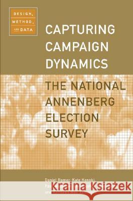 Capturing Campaign Dynamics: The National Annenberg Election Survey: Design, Method and Data Includes CD-ROM Daniel Romer Kate Kenski Paul Waldman 9780195165043 Oxford University Press, USA