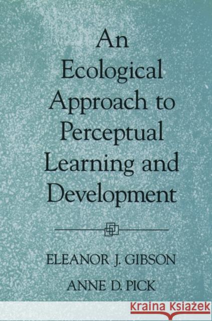 An Ecological Approach to Perceptual Learning and Development Eleanor, J. Gibson 9780195165494 0