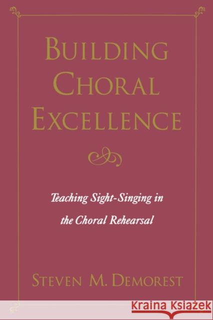 Building Choral Excellence: Teaching Sight-Singing in the Choral Rehearsal Demorest, Steven M. 9780195165500