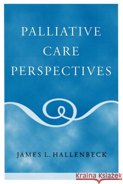 Palliative Care Perspectives James Hallenbeck 9780195165784 Oxford University Press, USA