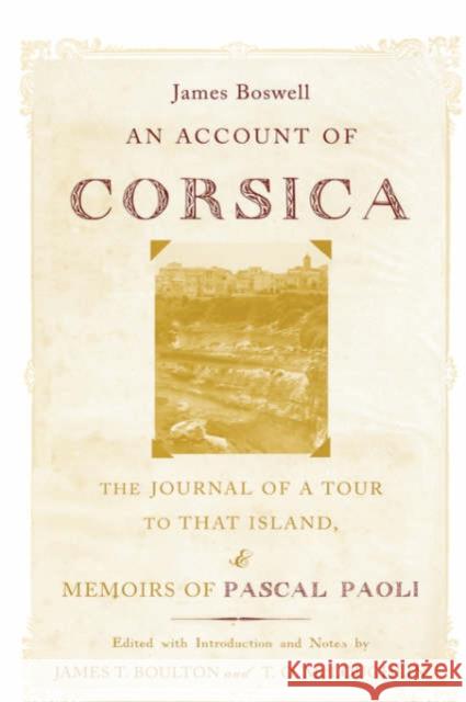 An Account of Corsica, the Journal of a Tour to That Island, and Memoirs of Pascal Paoli James Boswell T. O. McLoughlin James T. Boulton 9780195165838 Oxford University Press