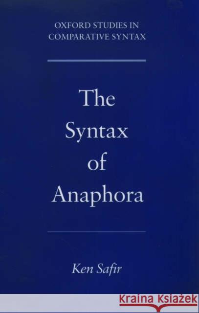 The Syntax of Anaphora Kenneth J. Safir 9780195166149 Oxford University Press