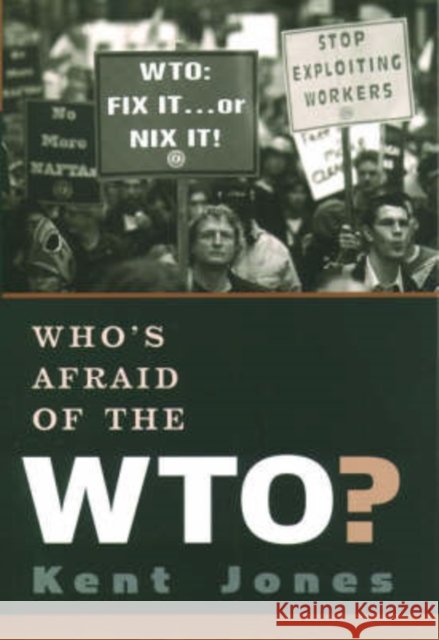 Who's Afraid of the WTO? Kent Albert Jones 9780195166163