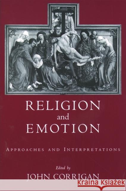 Religion and Emotion: Approaches and Interpretations Corrigan, John 9780195166255