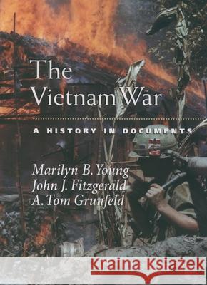 The Vietnam War: A History in Documents Marilyn B. Young A. Tom Grunfeld John J. Fitzgerald 9780195166354 