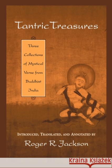 Tantric Treasures : Three Collections of Mystical Verse from Buddhist India Roger R. Jackson 9780195166415 
