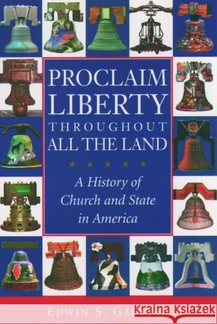 Proclaim Liberty Throughout All the Land: A History of Church and State in America Gaustad, Edwin S. 9780195166873 Oxford University Press