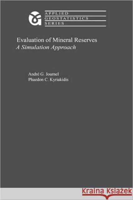 Evaluation of Mineral Reserves : A Simulation Approach A. G. Journel Phaedon C. Kyriakidis 9780195166941 