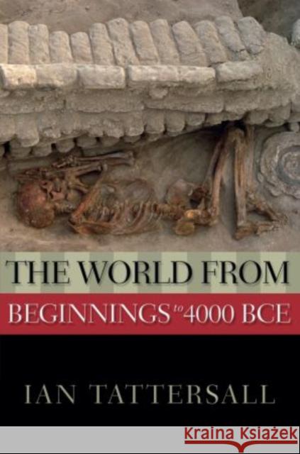 The World from Beginnings to 4000 BCE Ian Tatersall Ian Tattersall 9780195167122 Oxford University Press, USA