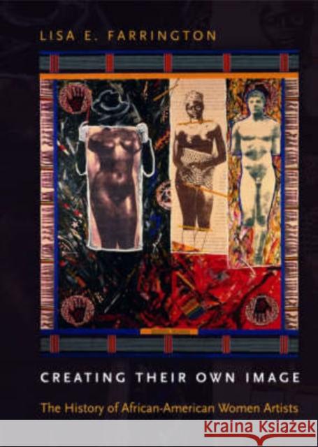 Creating Their Own Image: The History of African-American Women Artists Farrington, Lisa E. 9780195167214 Oxford University Press
