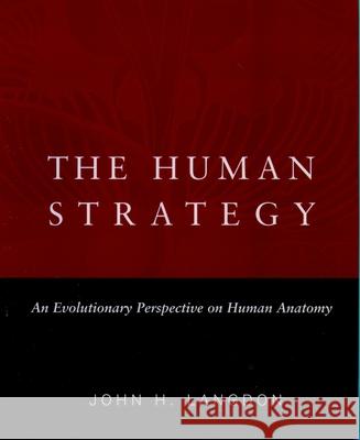 The Human Strategy: An Evolutionary Perspective on Human Anatomy Langdon, John H. 9780195167351