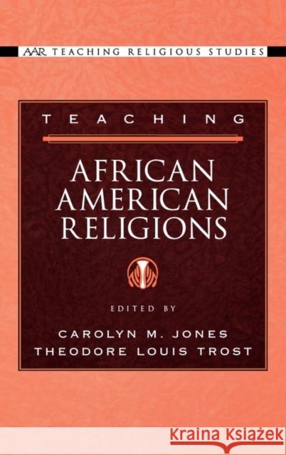 Teaching African American Religions Carolyn M. Jones Theodore Louis Trost 9780195167979 American Academy of Religion Book