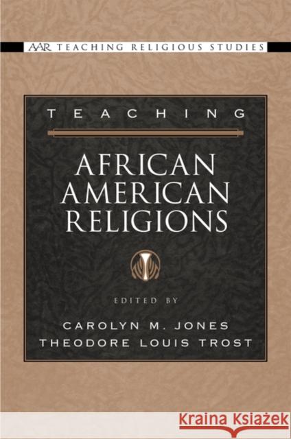 Teaching African American Religions Carolyn M. Jones Theodore Louis Trost 9780195167986 Oxford University Press