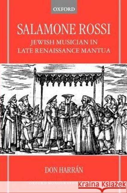 Salamone Rossi: Jewish Musician in Late Renaissance Mantua Harrán, Don 9780195168136 Oxford University Press, USA