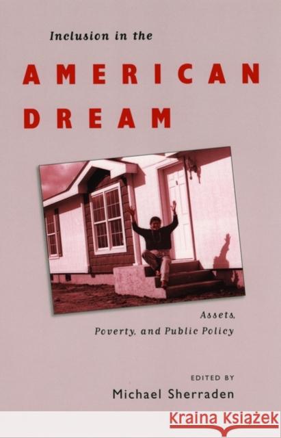 Inclusion in the American Dream: Assets, Poverty, and Public Policy Sherraden, Michael 9780195168204