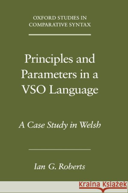 Principles and Parameters in a VSO Language : A Case Study in Welsh Ian G. Roberts 9780195168211 
