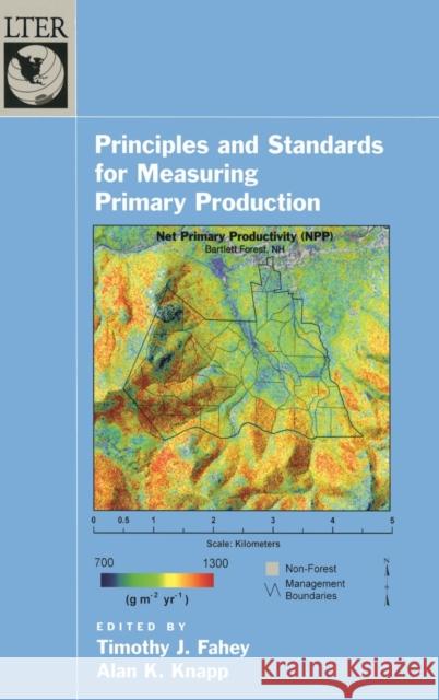 Principles and Standards for Measuring Primary Production Timothy J. Fahey Alan K. Knapp 9780195168662 Oxford University Press, USA