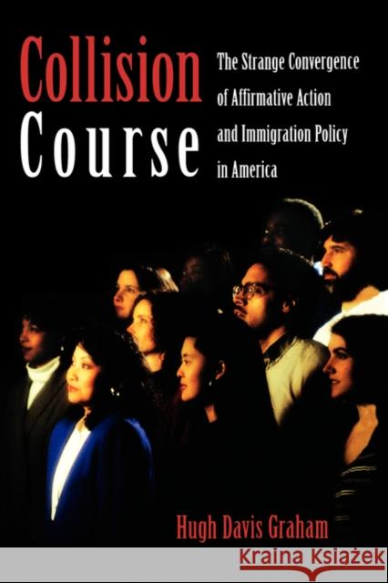 Collision Course : The Strange Convergence of Affirmative Action and Immigration Policy in America Hugh Davis Graham 9780195168891 Oxford University Press