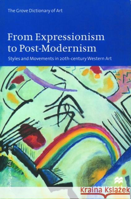 From Expressionism to Post-Modernism: Styles and Movements in 20th Century Western Art Turner, Jane 9780195169010 0