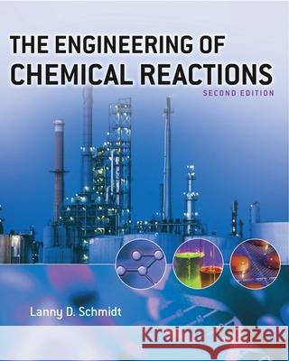 The Engineering of Chemical Reactions Lanny D. Schmidt 9780195169256 Oxford University Press, USA