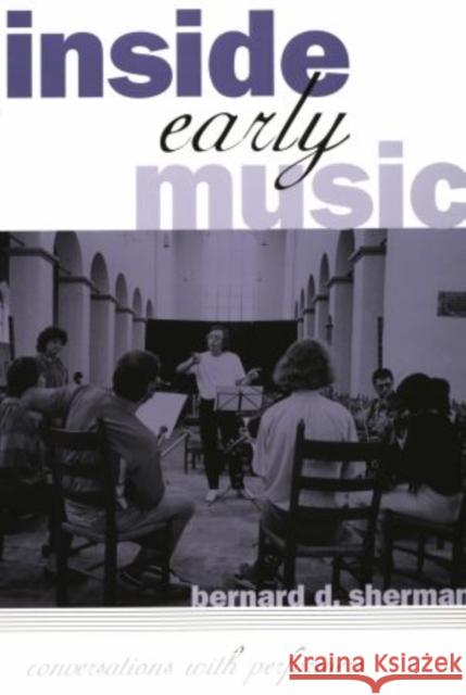 Inside Early Music: Conversations with Performers Sherman, Bernard D. 9780195169454 0