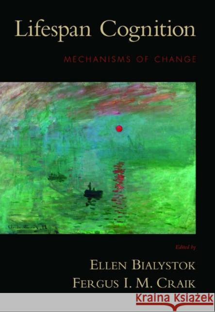 Lifespan Cognition: Mechanisms of Change Bialystok, Ellen 9780195169539 Oxford University Press